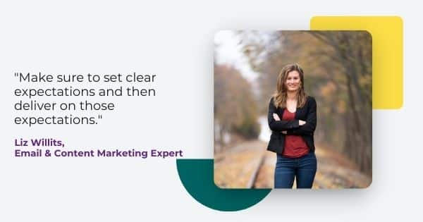 email list cleaning from Liz Willits, "Make sure to set clear expectations and then deliver on those expectations."
