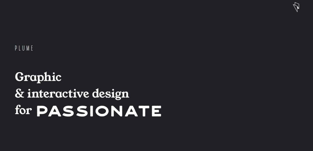 homepage design tips from Plume, their example ad has a black background with Graphic and Interaction Design for Passionate in while lettering. 
