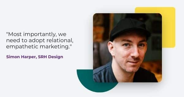 mailchimp partner tips from Simon Harper, "Most importantly we need to adopt relational, empathetic marketing."